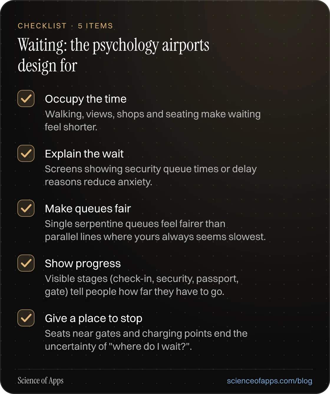 Checklist: Waiting: the psychology airports design for — Occupy the time; Explain the wait; Make queues fair; Show progress; Give a place to stop.