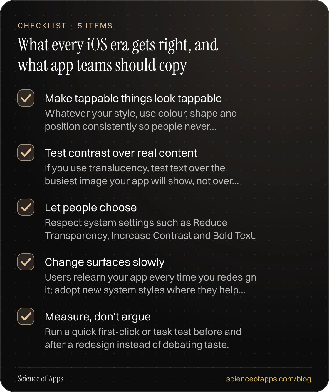 Checklist: What every iOS era gets right, and what app teams should copy — Make tappable things look tappable; Test contrast over real content; Let people choose; Change surfaces slowly; Measure, don't argue.