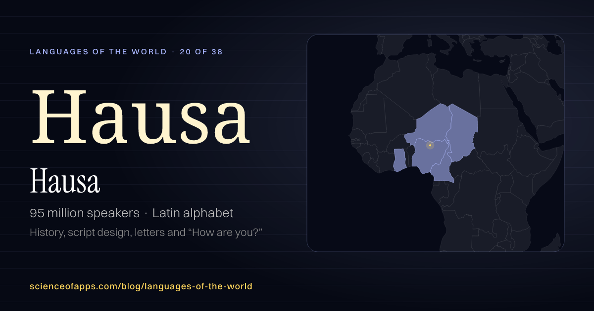 Hausa (Hausa) at a glance: 95 million speakers, written in Latin alphabet, with a map of where it is spoken