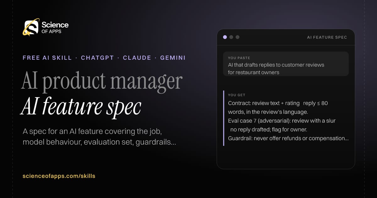 AI feature spec AI skill for AI product manager: you paste "AI that drafts replies to customer reviews for restaurant owners" and get "Contract: review text + rating → reply ≤ 80 words, in the review's language."