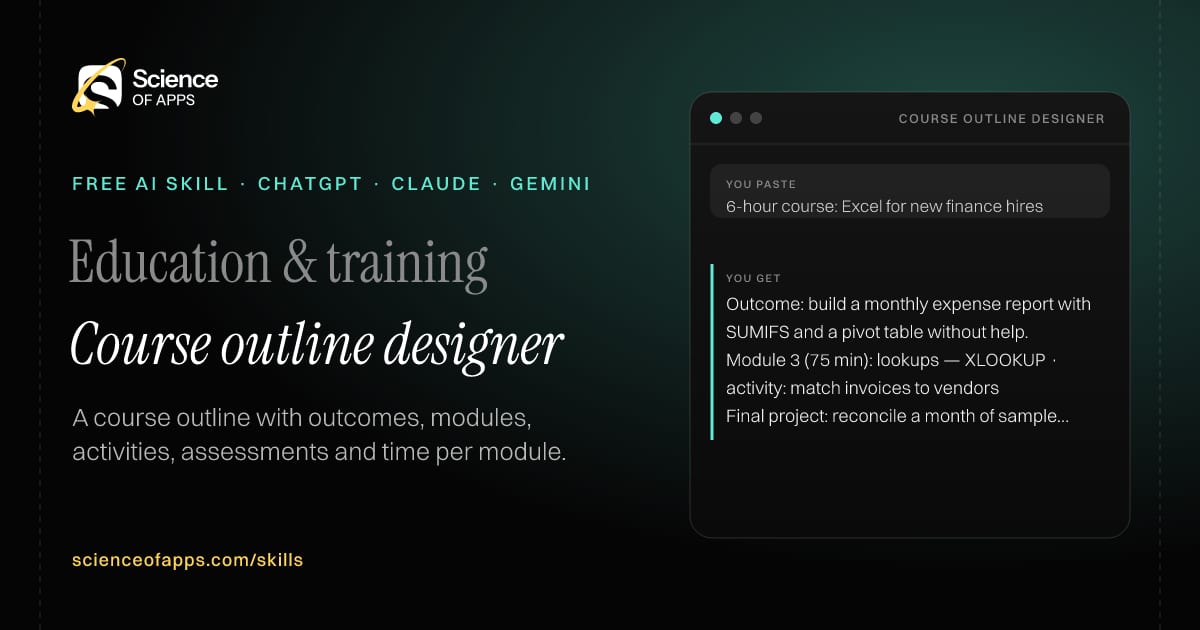 Course outline designer AI skill for Instructional designer / corporate trainer: you paste "6-hour course: Excel for new finance hires" and get "Outcome: build a monthly expense report with SUMIFS and a pivot table without help."