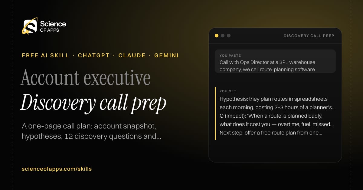 Discovery call prep AI skill for Account executive: you paste "Call with Ops Director at a 3PL warehouse company, we sell route-planning software" and get "Hypothesis: they plan routes in spreadsheets each morning, costing 2–3 hours of a planner's day."