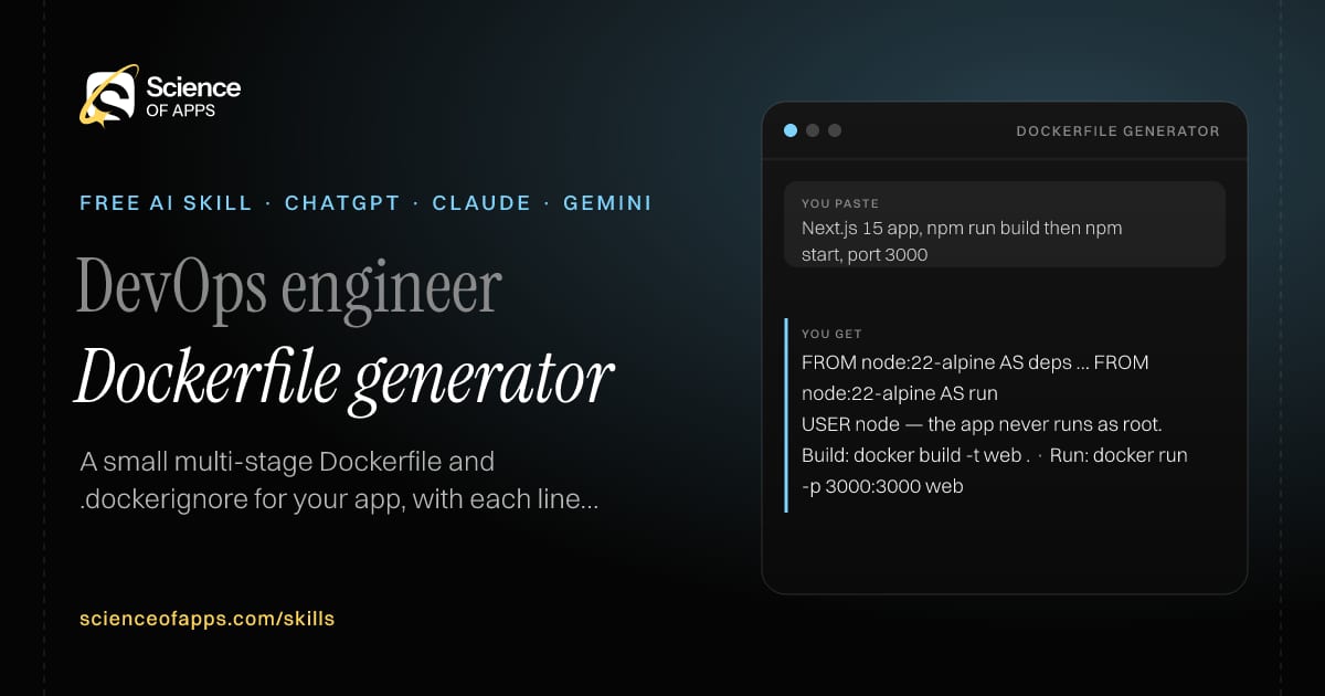 Dockerfile generator AI skill for DevOps engineer: you paste "Next.js 15 app, npm run build then npm start, port 3000" and get "FROM node:22-alpine AS deps … FROM node:22-alpine AS run"