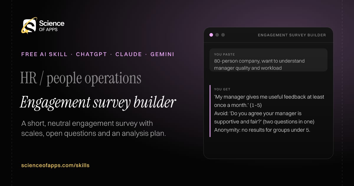 Engagement survey builder AI skill for HR / people operations: you paste "80-person company, want to understand manager quality and workload" and get "'My manager gives me useful feedback at least once a month.' (1–5)"