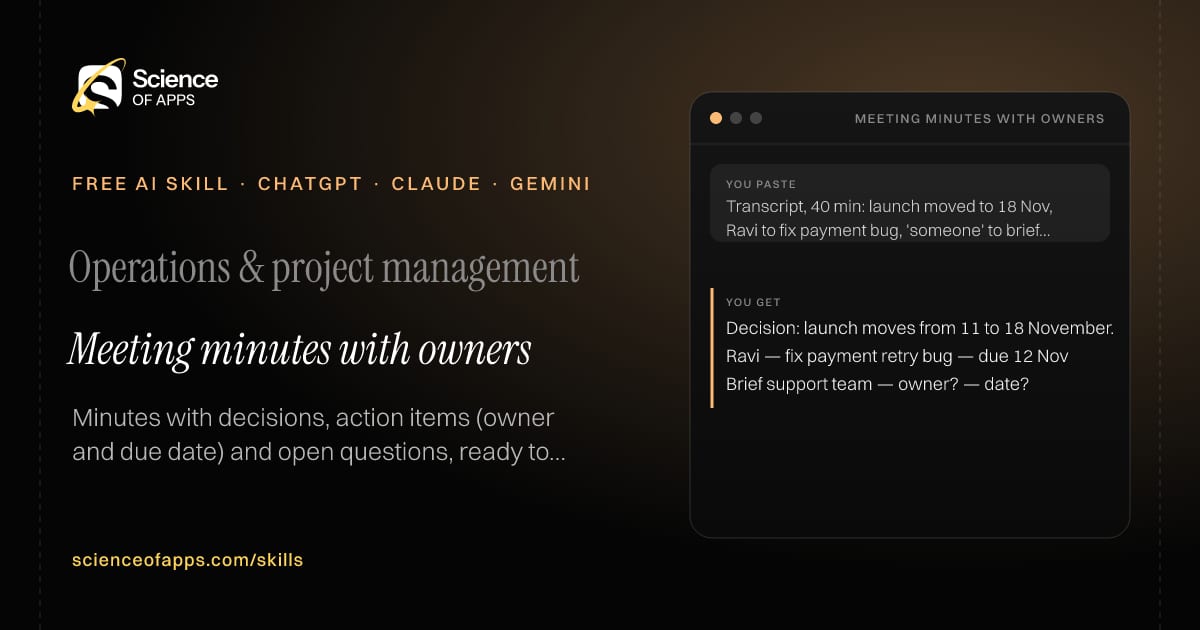 Meeting minutes with owners AI skill for Project manager / chief of staff: you paste "Transcript, 40 min: launch moved to 18 Nov, Ravi to fix payment bug, 'someone' to brief support" and get "Decision: launch moves from 11 to 18 November."
