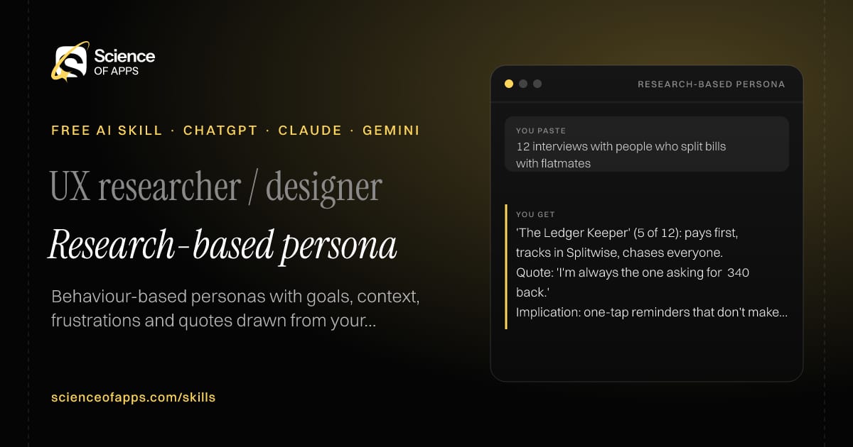 Research-based persona AI skill for UX researcher / designer: you paste "12 interviews with people who split bills with flatmates" and get "'The Ledger Keeper' (5 of 12): pays first, tracks in Splitwise, chases everyone."