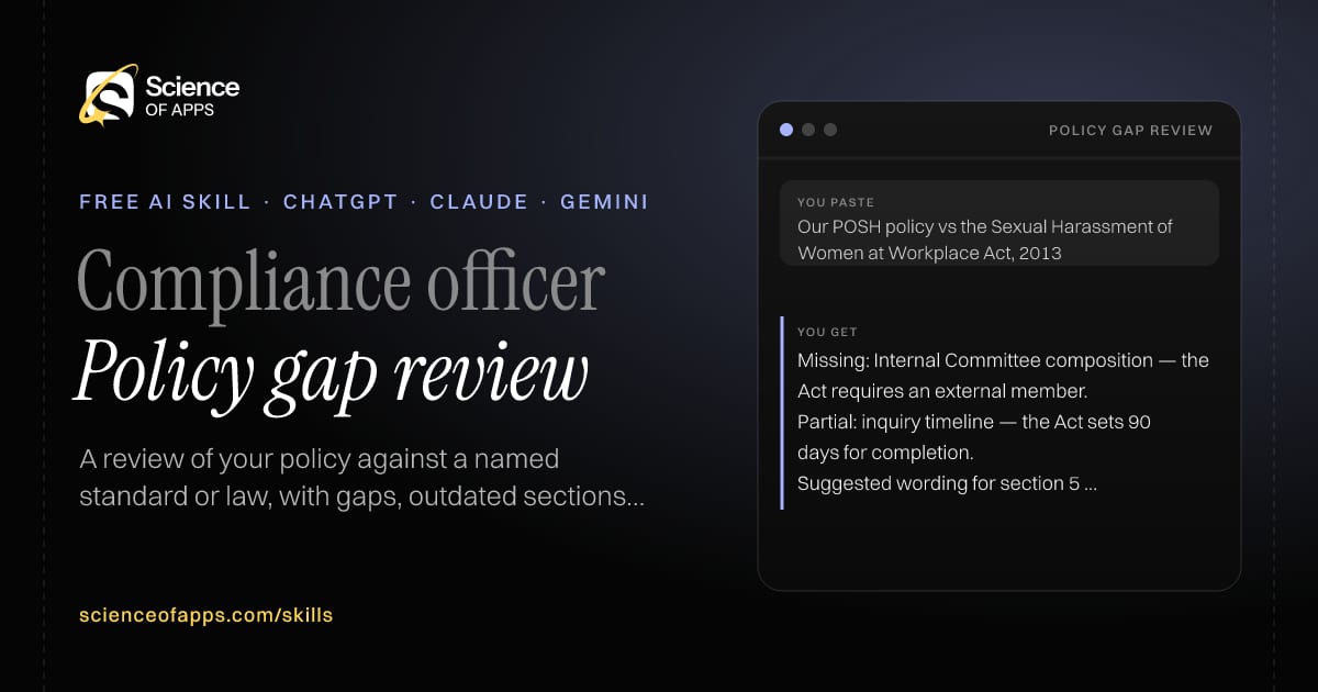 Policy gap review AI skill for Compliance officer: you paste "Our POSH policy vs the Sexual Harassment of Women at Workplace Act, 2013" and get "Missing: Internal Committee composition — the Act requires an external member."