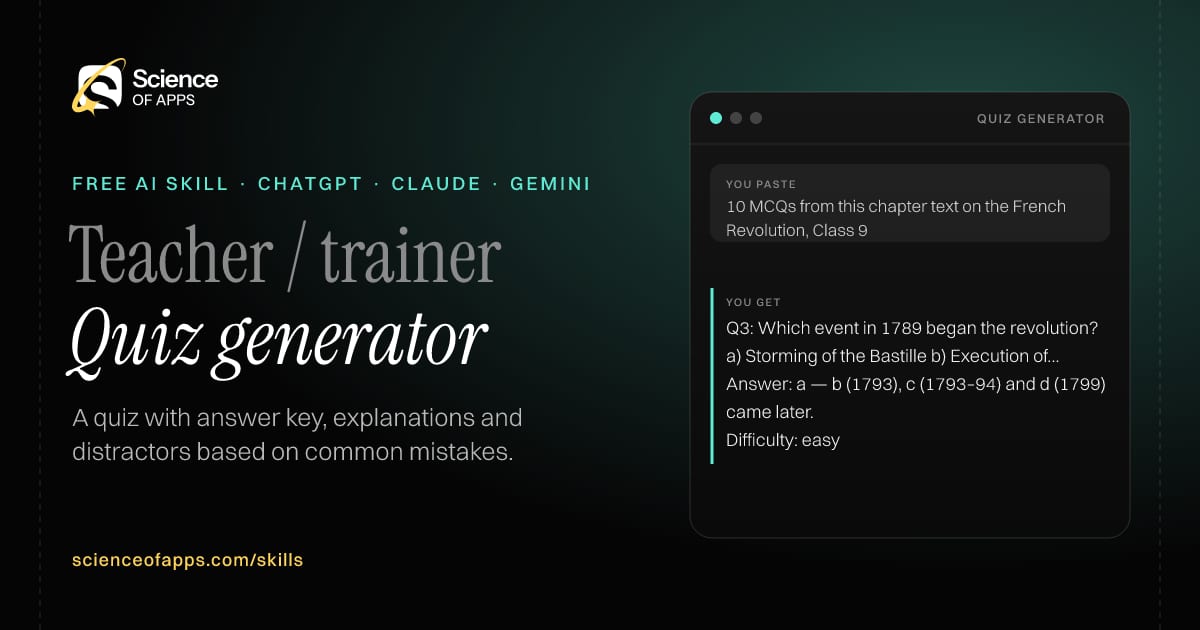 Quiz generator AI skill for Teacher / trainer: you paste "10 MCQs from this chapter text on the French Revolution, Class 9" and get "Q3: Which event in 1789 began the revolution? a) Storming of the Bastille b) Execution of Louis XVI c) Reign of Terror d) Rise of Napoleon"