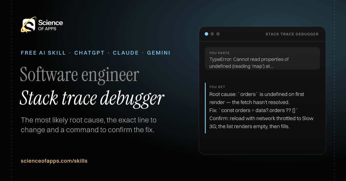 Stack trace debugger AI skill for Software engineer: you paste "TypeError: Cannot read properties of undefined (reading 'map') at OrderList.tsx:14" and get "Root cause: `orders` is undefined on first render — the fetch hasn't resolved."