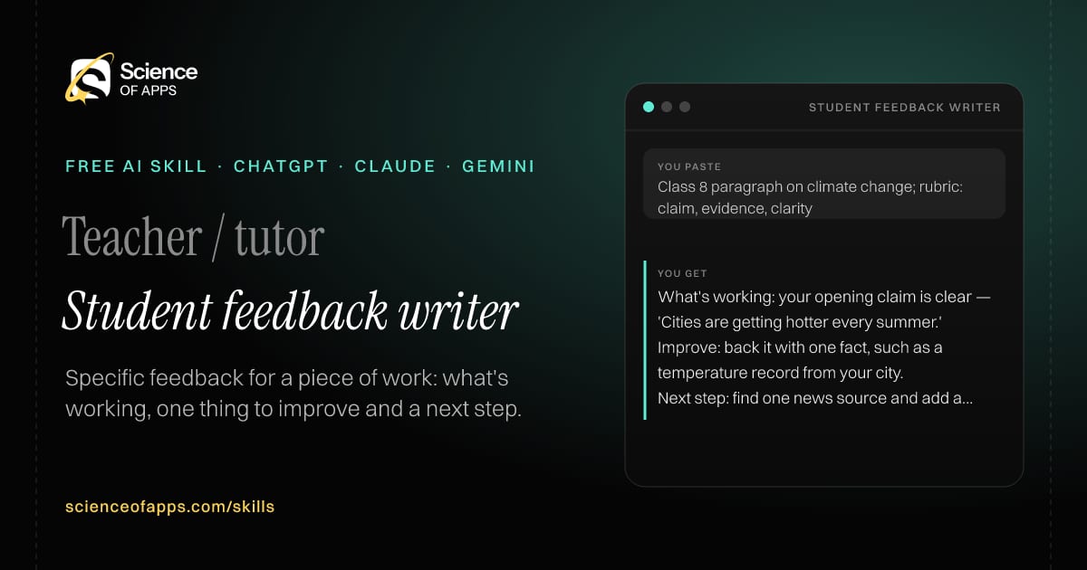 Student feedback writer AI skill for Teacher / tutor: you paste "Class 8 paragraph on climate change; rubric: claim, evidence, clarity" and get "What's working: your opening claim is clear — 'Cities are getting hotter every summer.'"