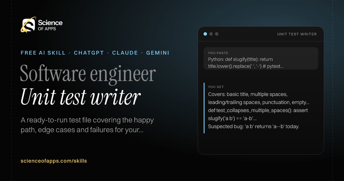 Unit test writer AI skill for Software engineer: you paste "Python: def slugify(title): return title.lower().replace(' ', '-')  # pytest" and get "Covers: basic title, multiple spaces, leading/trailing spaces, punctuation, empty string, unicode."